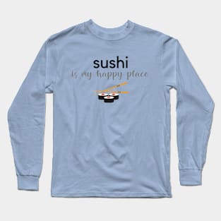 Sushi Is My Happy Place Long Sleeve T-Shirt